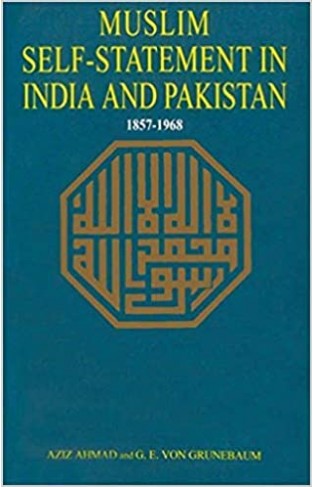 MUSLIM SELF-STATEMENT IN INDIA AND PAKISTAN (1857-1968)